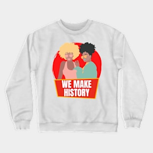 Black Women Make History Crewneck Sweatshirt